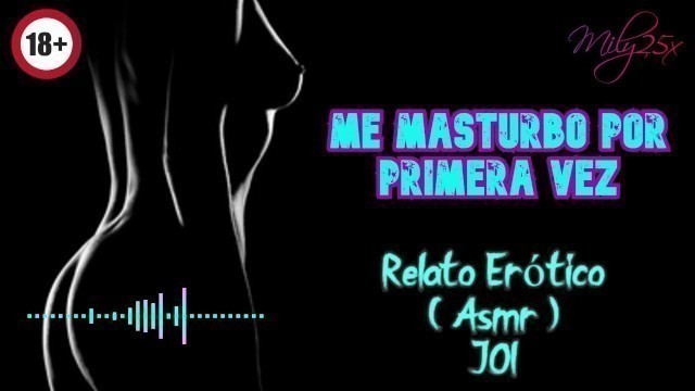 Me Masturbo Por Primera Vez - Relato Erótico - ( ASMR ) - Voz y Gemidos Reales