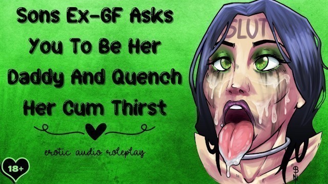 Sons Ex-GF Asks you to be her Daddy and Quench her Cum Thirst [cum Addict]