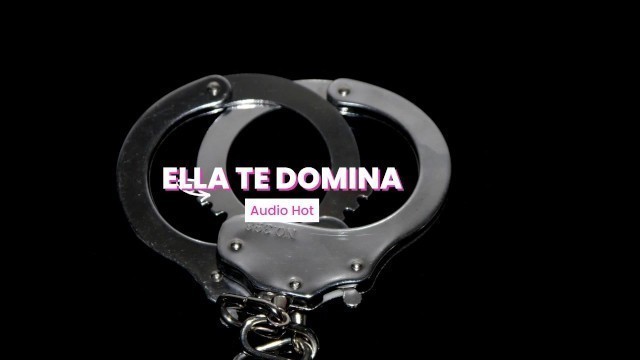 Ella Te Domina (AUDIO HARDCORE)